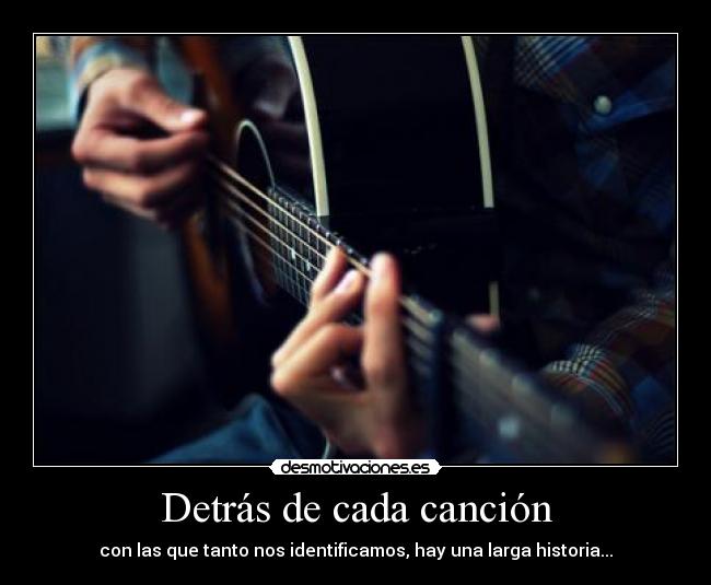 Detrás de cada canción - con las que tanto nos identificamos, hay una larga historia...