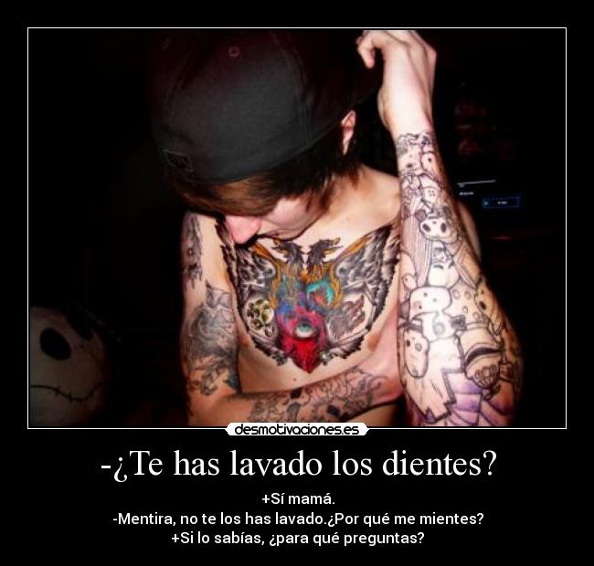 -¿Te has lavado los dientes? -