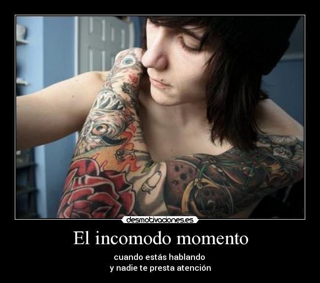 El incomodo momento - cuando estás hablando
y nadie te presta atención