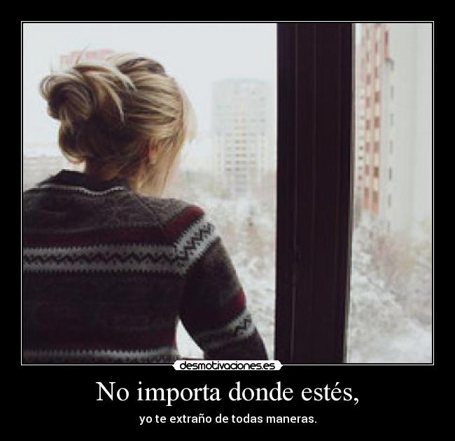 No importa donde estés, - 