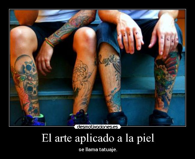 El arte aplicado a la piel - se llama tatuaje.