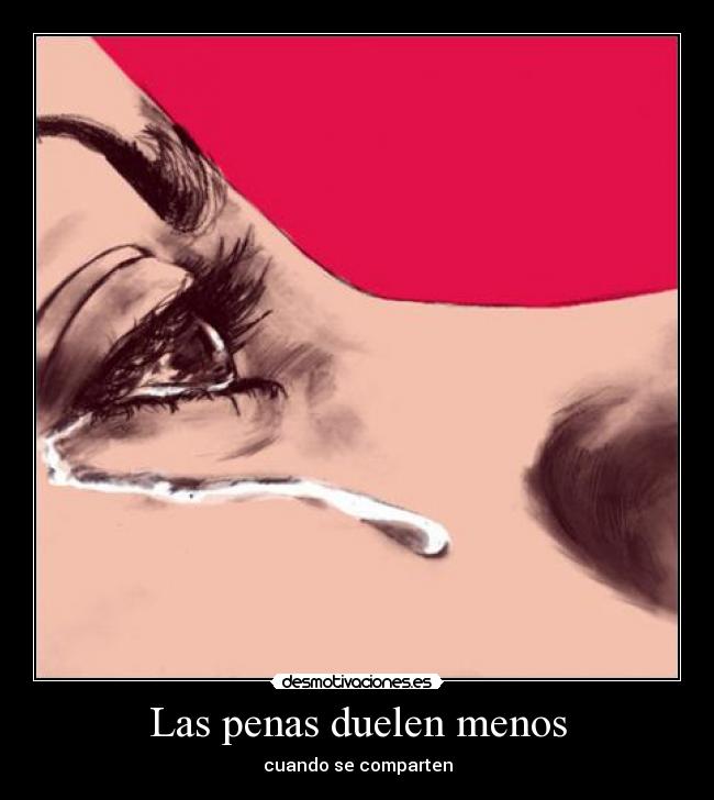 Las penas duelen menos - cuando se comparten