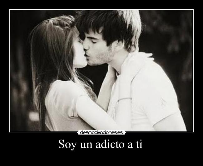 Soy un adicto a ti -