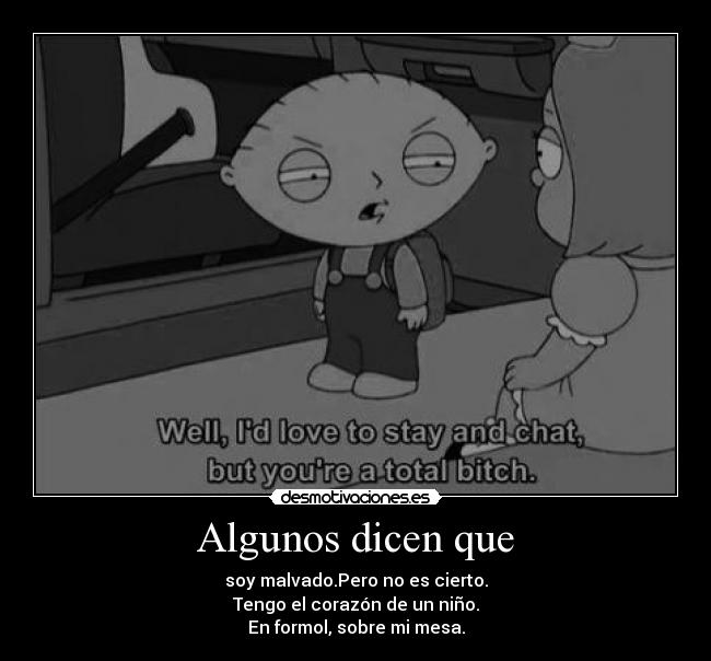 Algunos dicen que - soy malvado.Pero no es cierto.
Tengo el corazón de un niño.
En formol, sobre mi mesa.