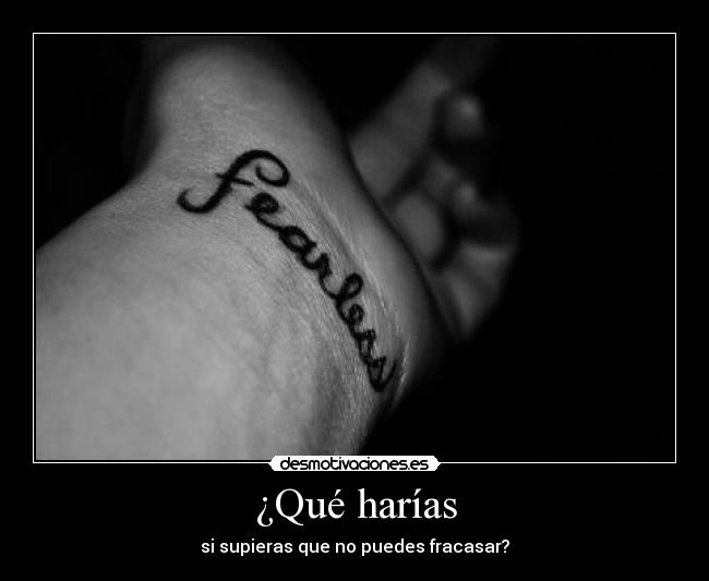 ¿Qué harías - si supieras que no puedes fracasar?