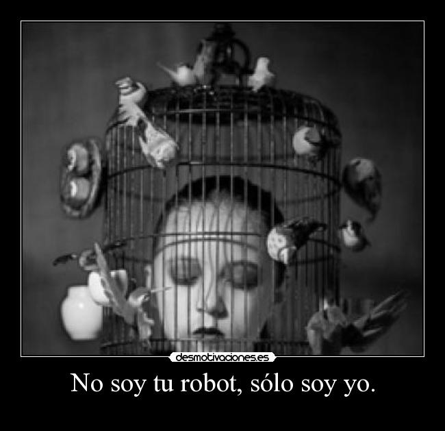 No soy tu robot, sólo soy yo. - 