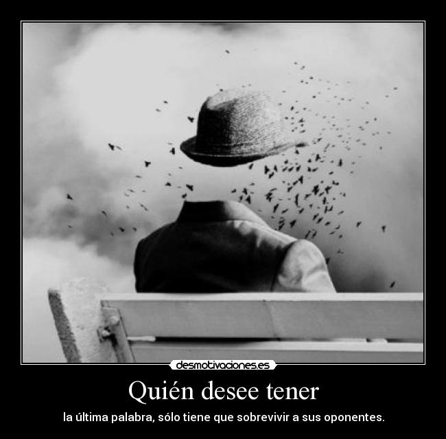 Quién desee tener - la última palabra, sólo tiene que sobrevivir a sus oponentes.