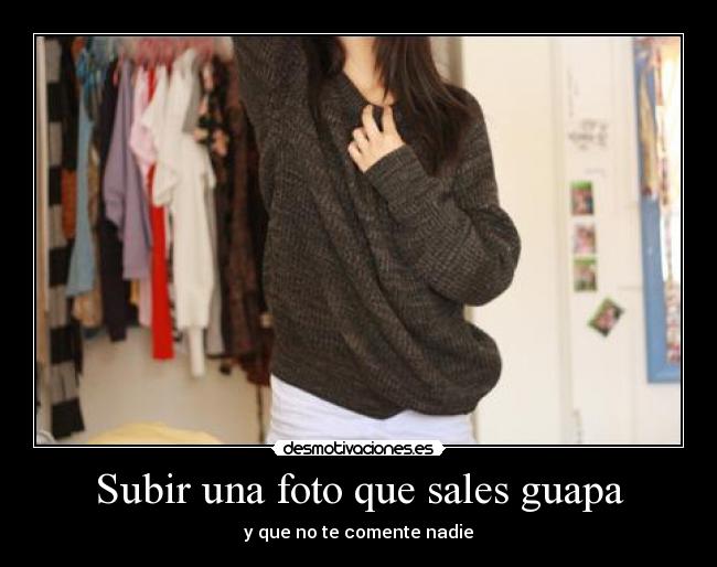 Subir una foto que sales guapa - y que no te comente nadie