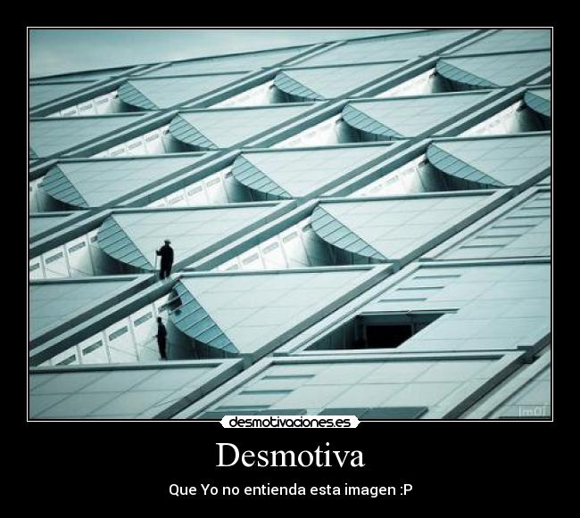 Desmotiva - Que Yo no entienda esta imagen :P