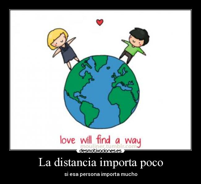 La distancia importa poco - si esa persona importa mucho