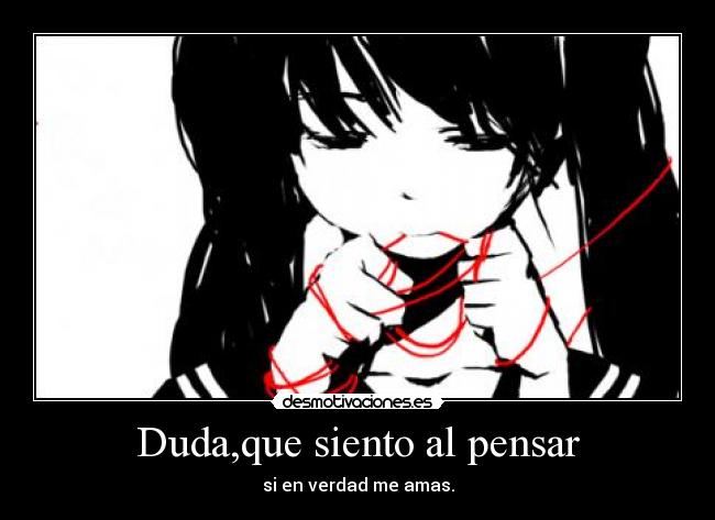 Duda,que siento al pensar - si en verdad me amas.