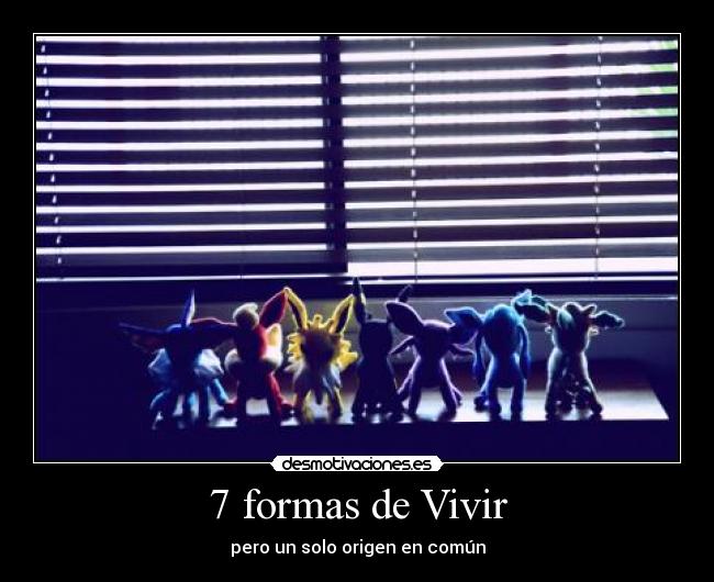 7 formas de Vivir - pero un solo origen en común