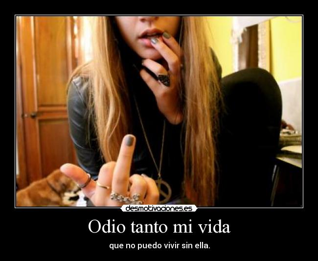 Odio tanto mi vida -