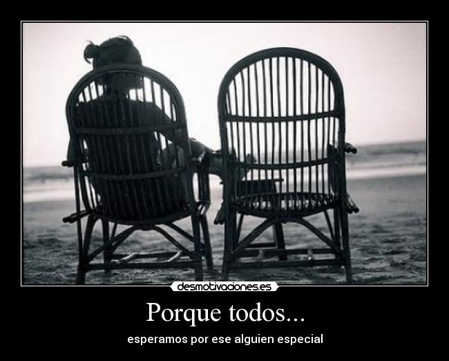 Porque todos... -