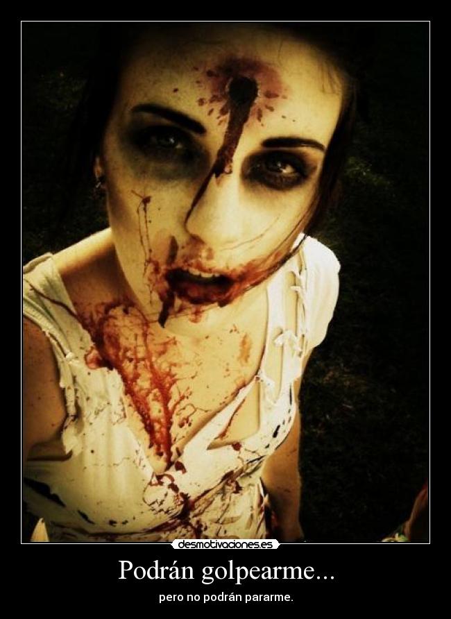 Podrán golpearme... - pero no podrán pararme.
