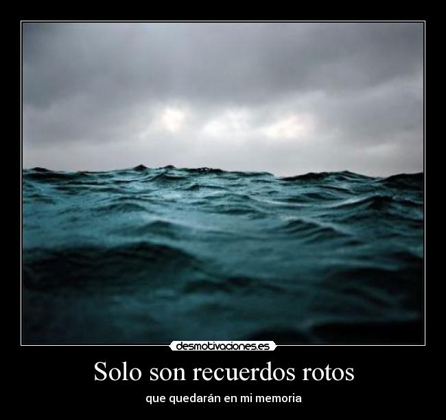 Solo son recuerdos rotos -