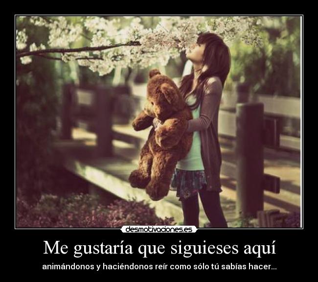 Me gustaría que siguieses aquí - 