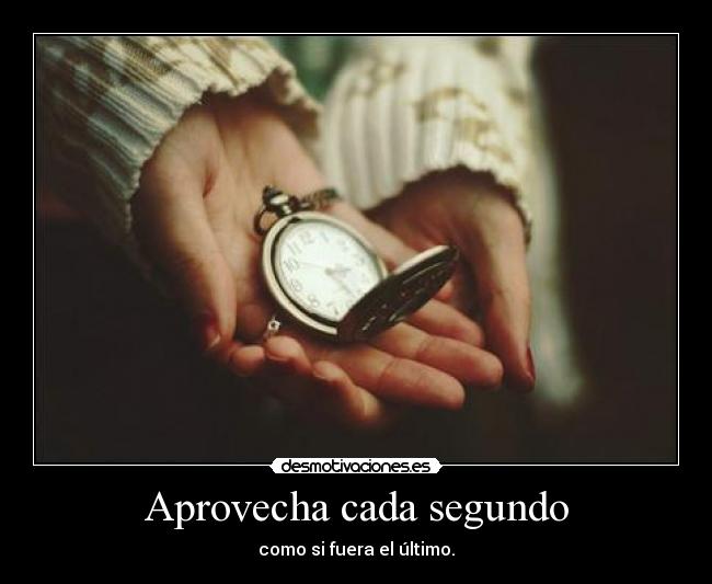 Aprovecha cada segundo - 
