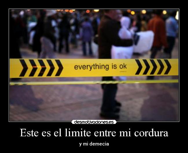 Este es el limite entre mi cordura -