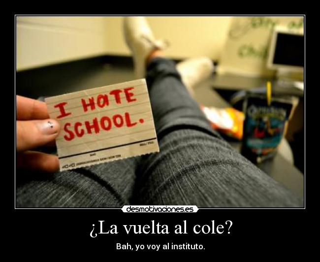 ¿La vuelta al cole? - Bah, yo voy al instituto.