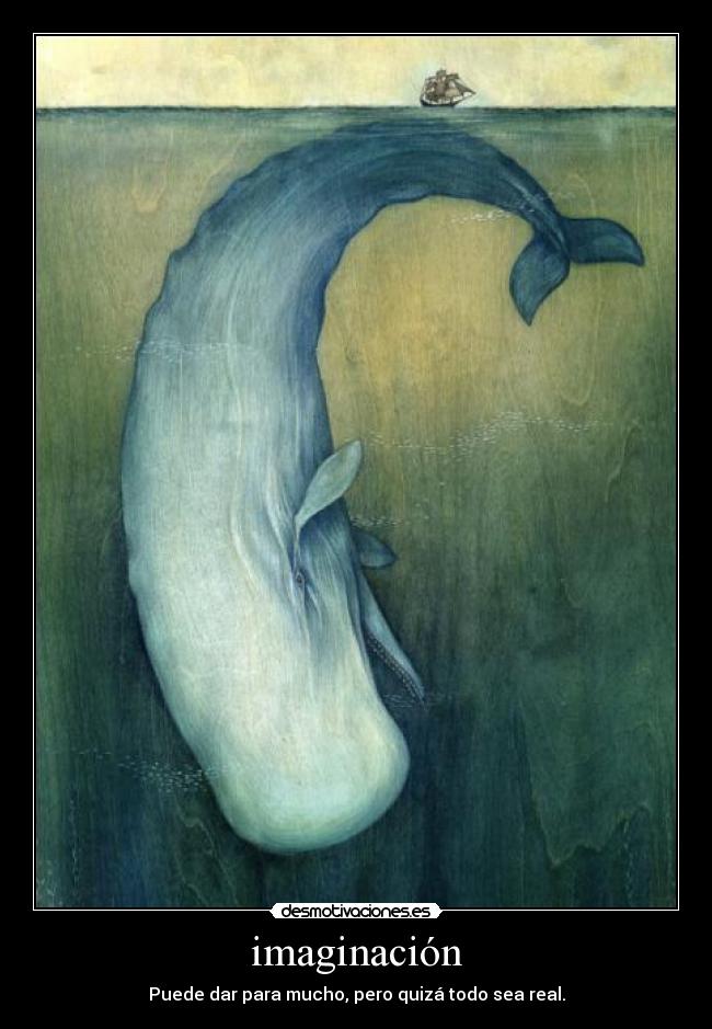 imaginación - Puede dar para mucho, pero quizá todo sea real.