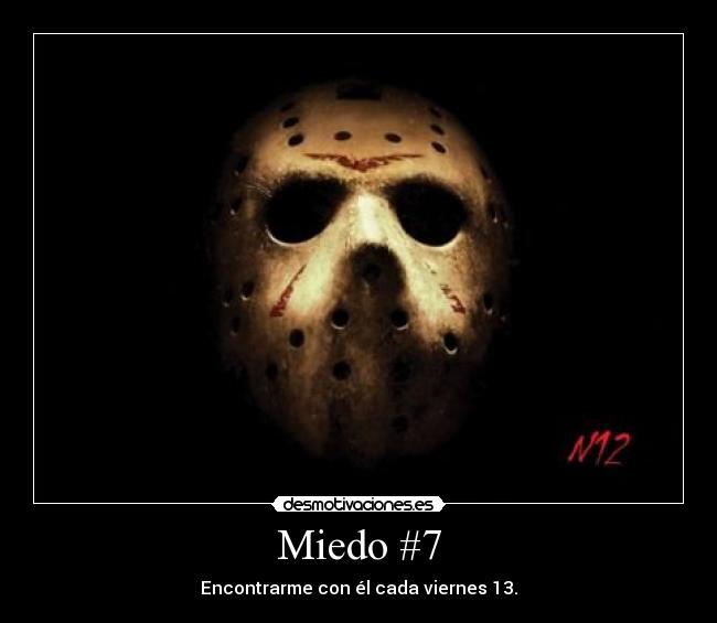 Miedo #7 - Encontrarme con él cada viernes 13.
