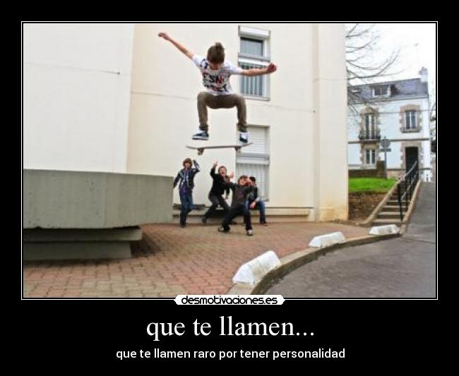 que te llamen... - que te llamen raro por tener personalidad