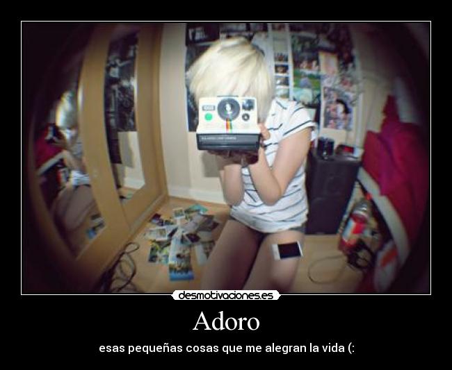 Adoro - esas pequeñas cosas que me alegran la vida (: