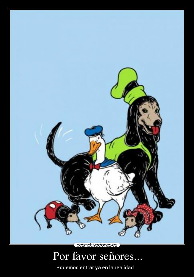 Por favor señores... - Podemos entrar ya en la realidad....