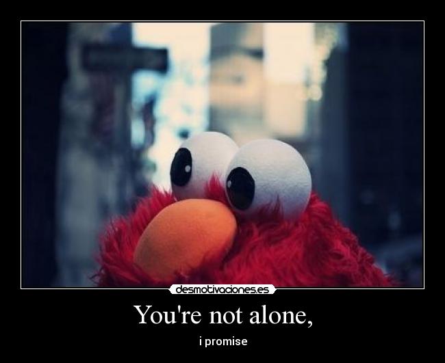Youre not alone, - 