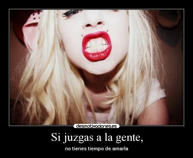 Si juzgas a la gente, - no tienes tiempo de amarla