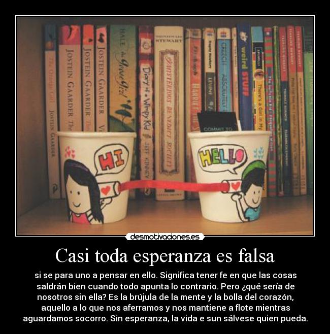 Casi toda esperanza es falsa -