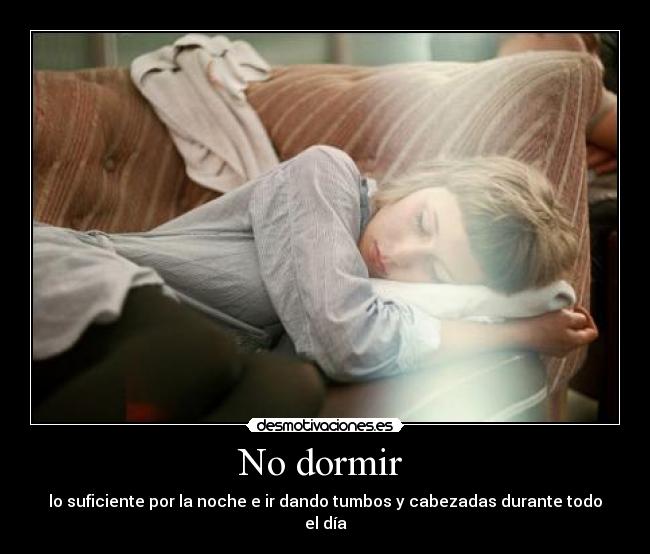 carteles dormir domir suficiente noche tumbos cabezadas dia wonderwall21 desmotivaciones