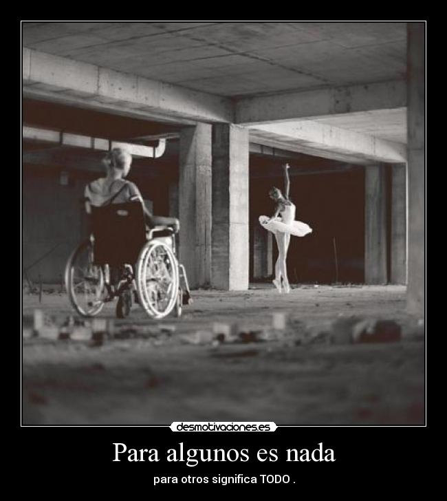 Para algunos es nada - para otros significa TODO .