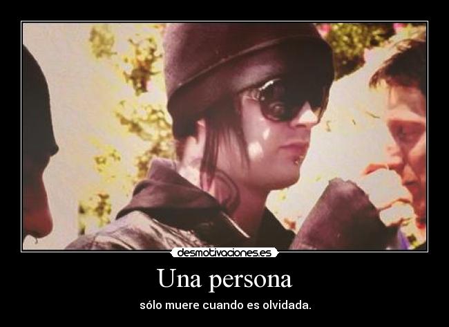 Una persona - sólo muere cuando es olvidada.