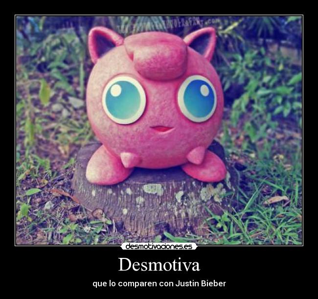 Desmotiva - que lo comparen con Justin Bieber