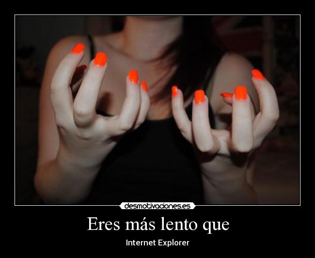 Eres más lento que - Internet Explorer