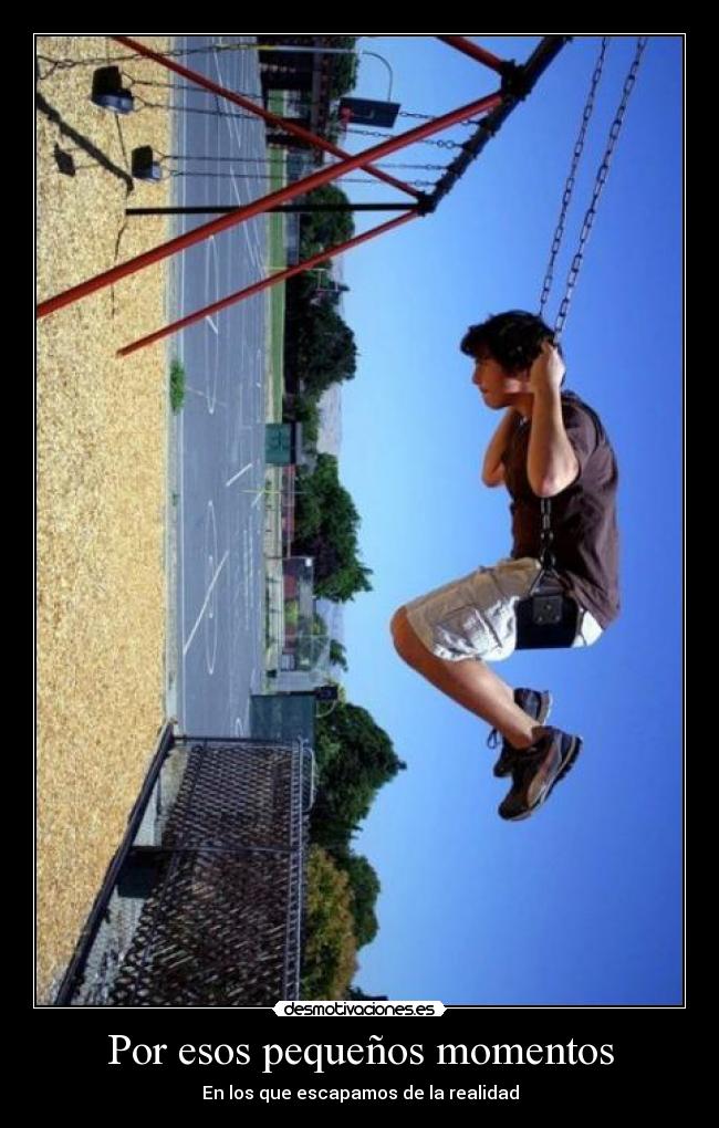 Por esos pequeños momentos - En los que escapamos de la realidad