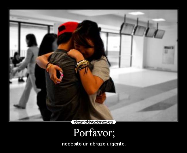 Porfavor; -