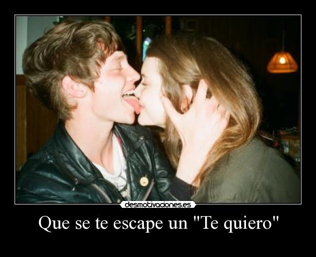 Que se te escape un Te quiero -