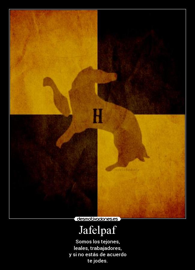Jafelpaf - Somos los tejones,
leales, trabajadores,
y si no estás de acuerdo
te jodes.