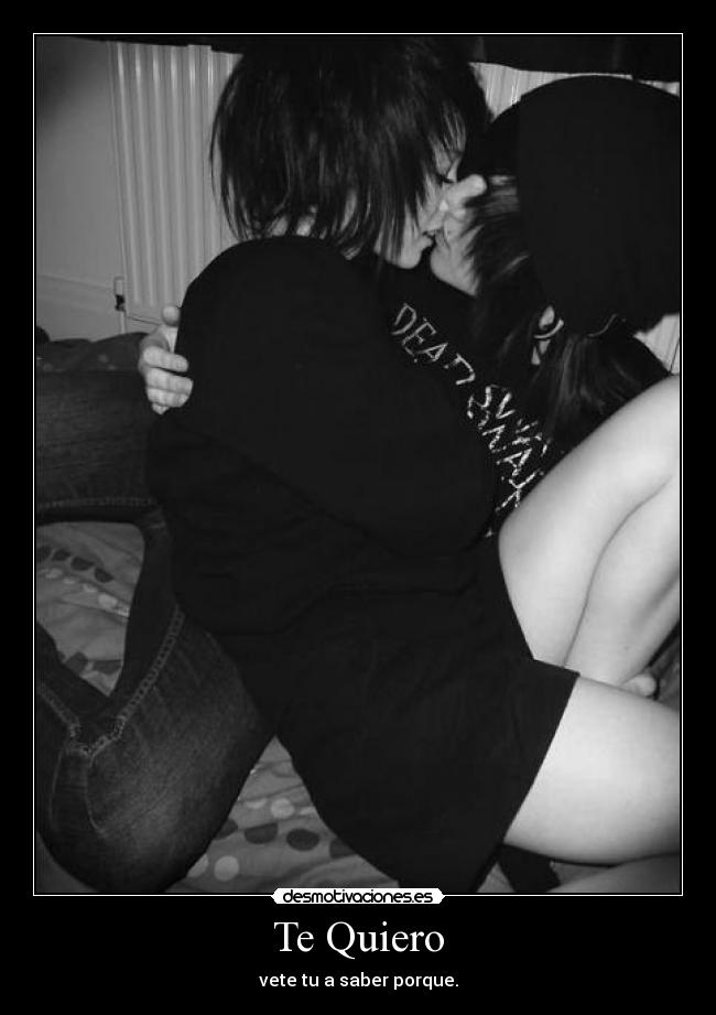 Te Quiero - vete tu a saber porque.