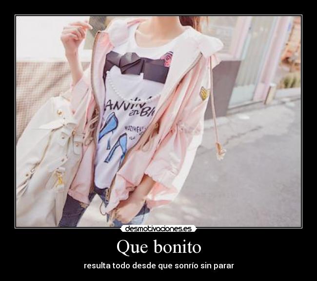 Que bonito - resulta todo desde que sonrío sin parar