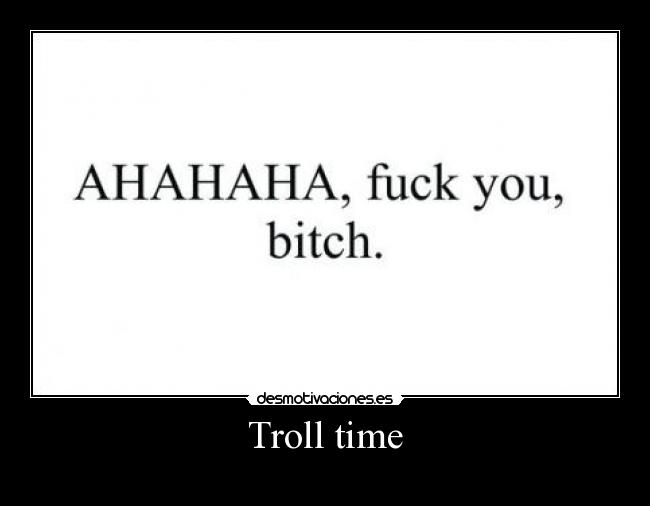 Troll time - 