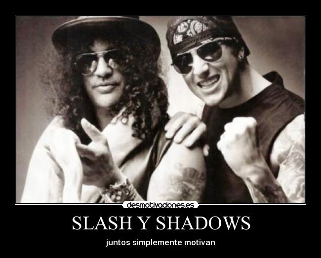 SLASH Y SHADOWS - juntos simplemente motivan