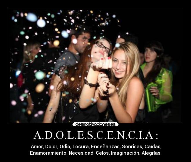 A.D.O.L.E.S.C.E.N.C.I.A : -
