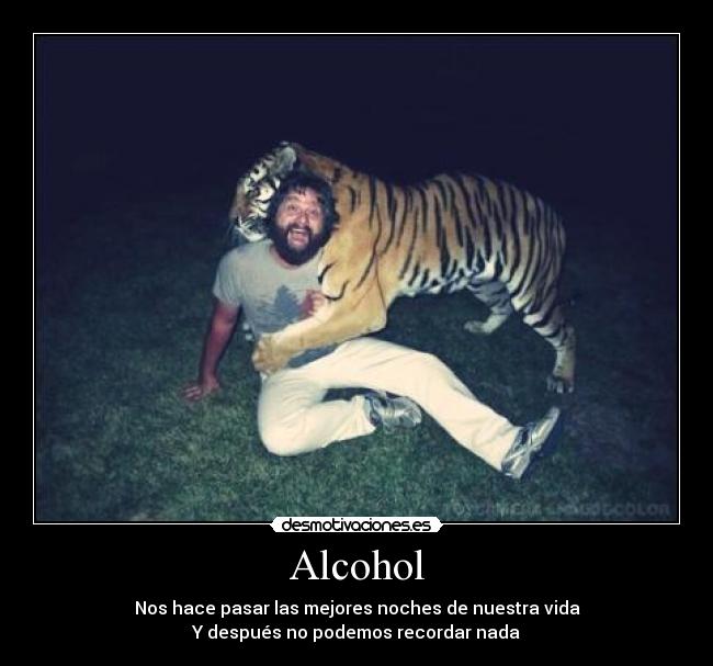 Alcohol - Nos hace pasar las mejores noches de nuestra vida
Y después no podemos recordar nada