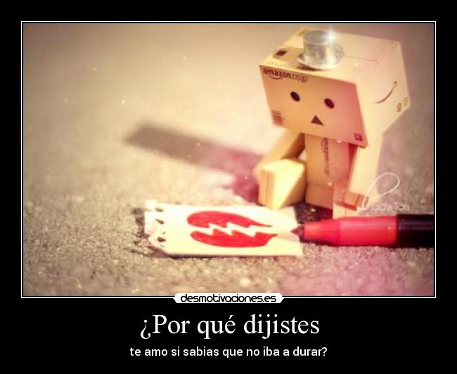 ¿Por qué dijistes - te amo si sabias que no iba a durar?