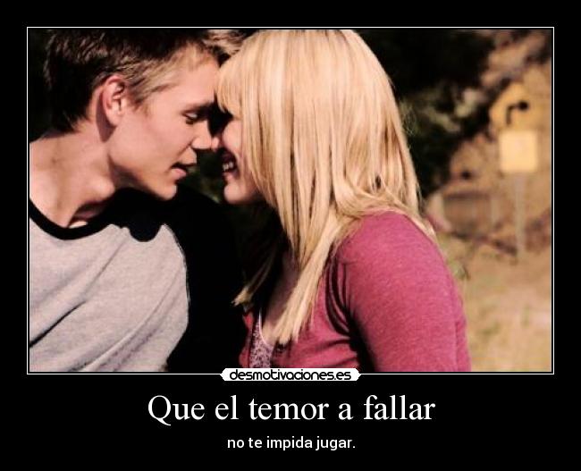 Que el temor a fallar - no te impida jugar.