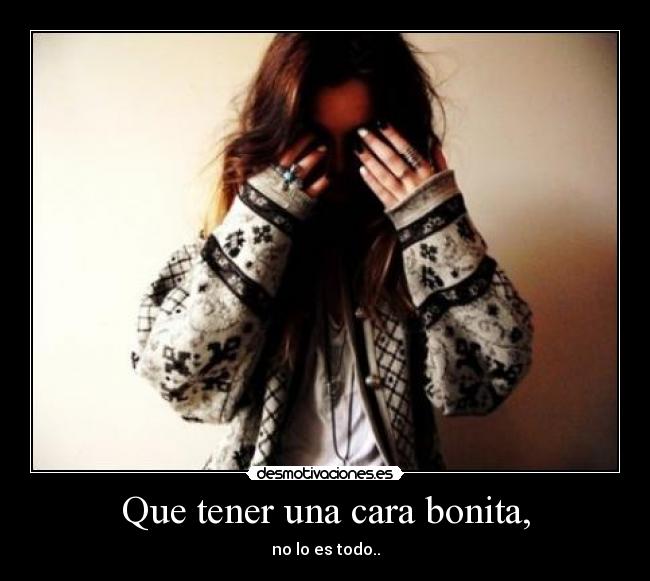 Que tener una cara bonita, - 